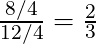 \frac{8/4}{12/4}=\frac{2}{3}